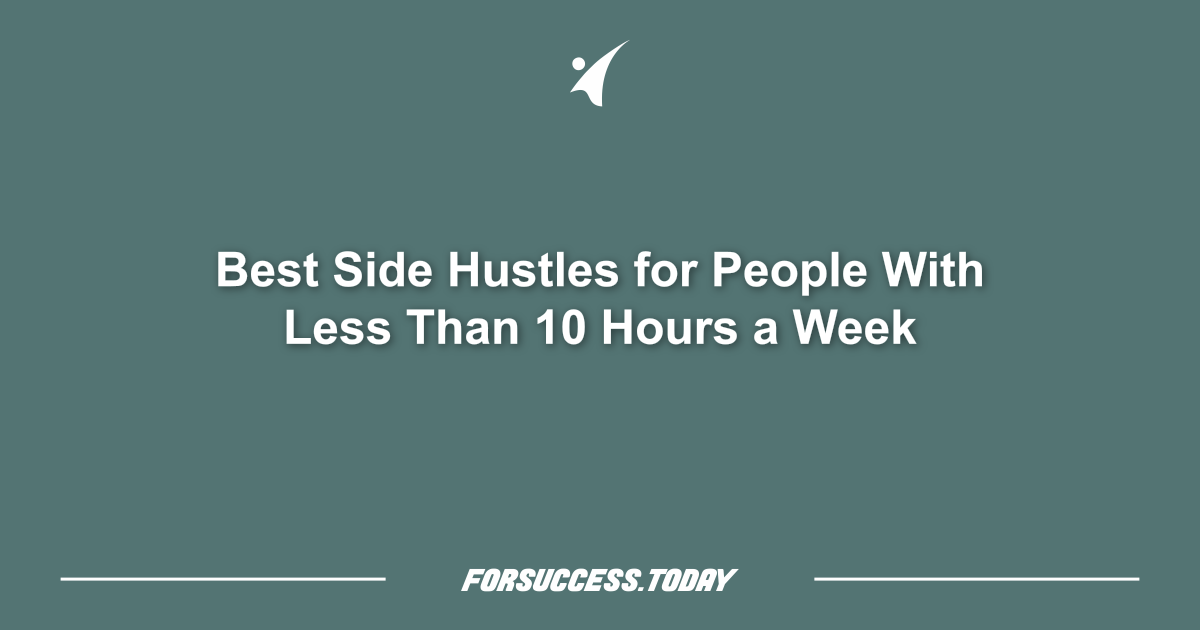 Best Side Hustles for People With Less Than 10 Hours a Week