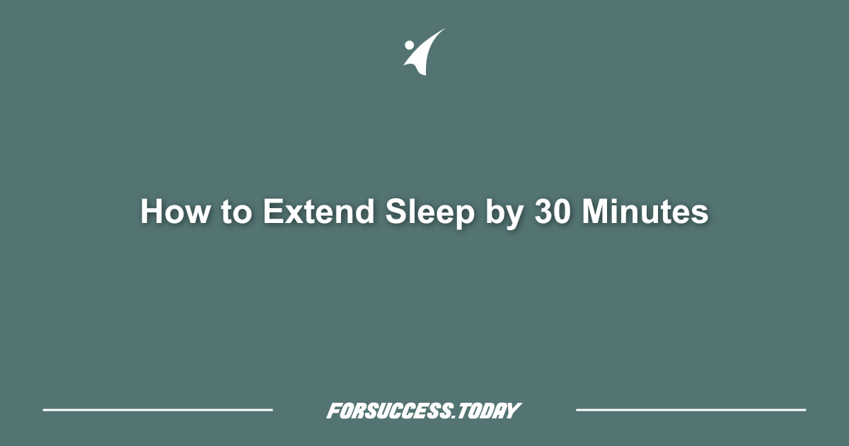 How to Extend Sleep by 30 Minutes