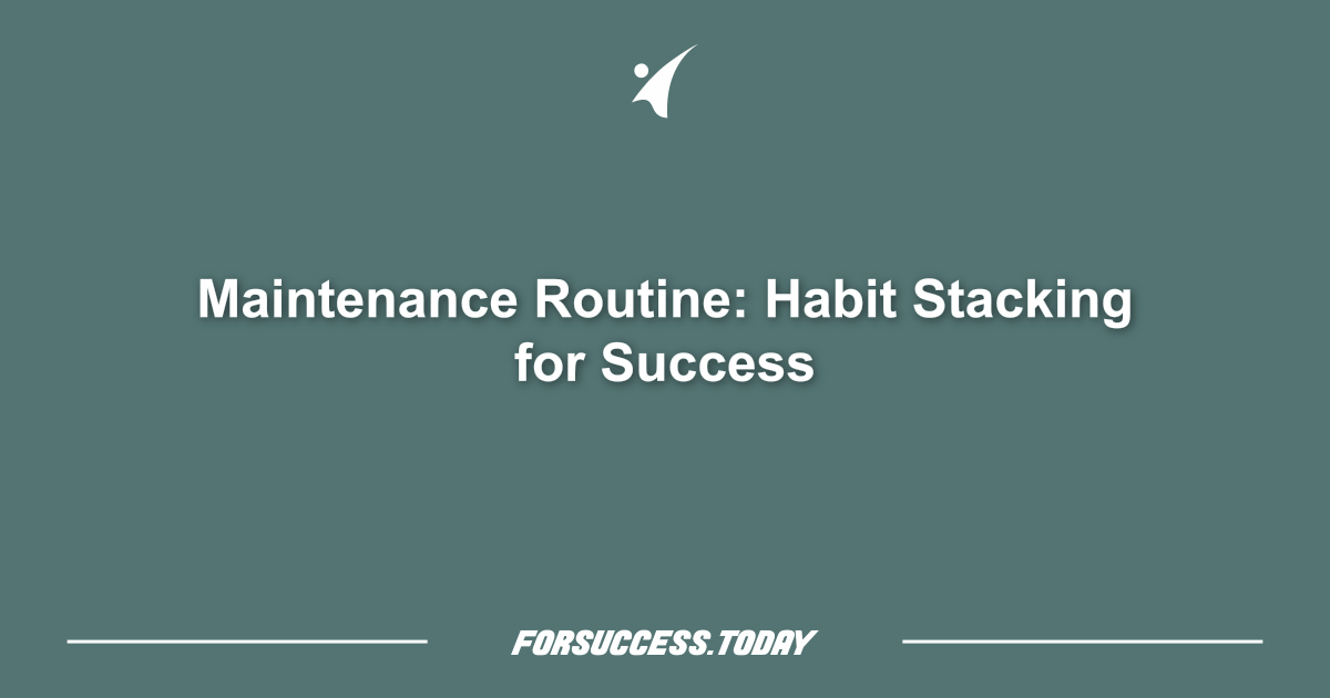 Maintenance Routine: Habit Stacking for Success