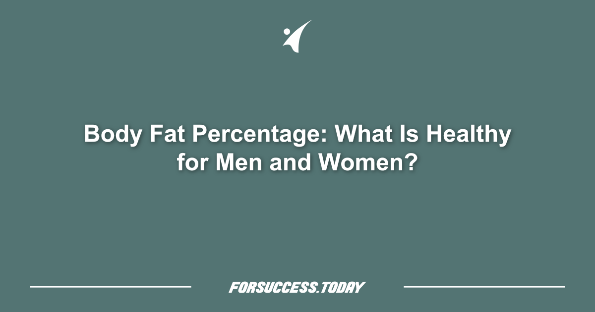 Body Fat Percentage: What Is Healthy for Men and Women?
