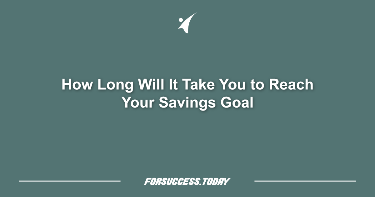 How Long Will It Take You to Reach Your Savings Goal