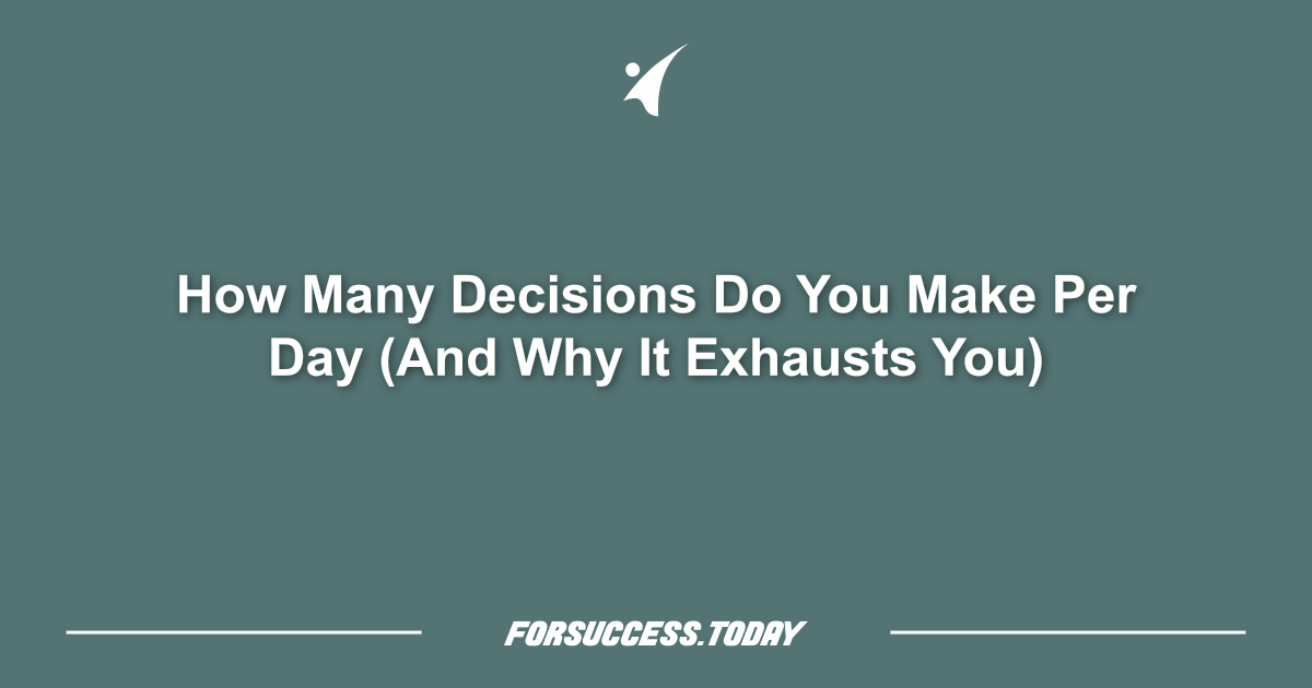 How Many Decisions Do You Make Per Day (And Why It Exhausts You)