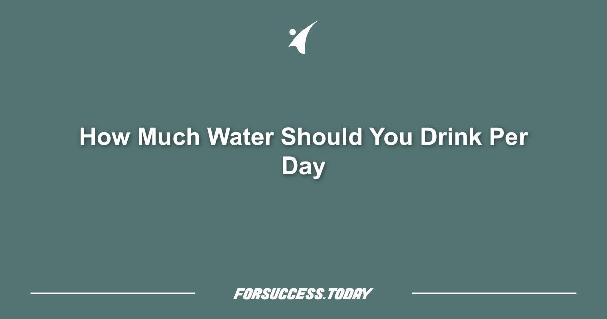 How Much Water Should You Drink Per Day