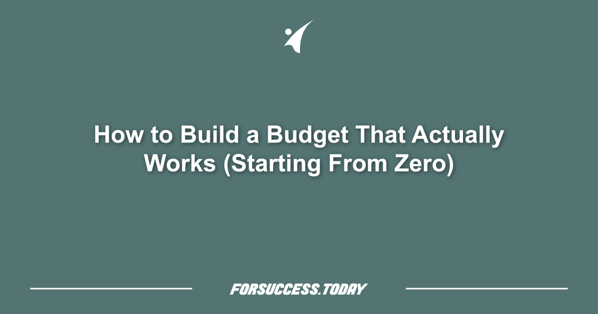 How to Build a Budget That Actually Works (Starting From Zero)