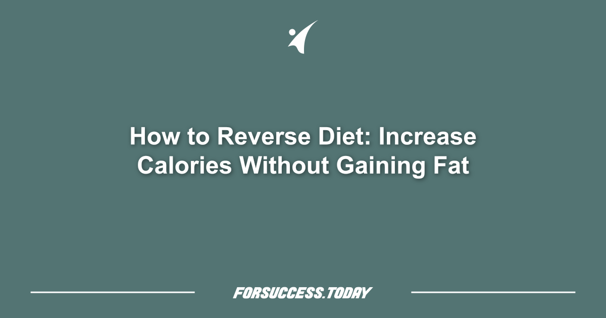 How to Reverse Diet: Increase Calories Without Gaining Fat