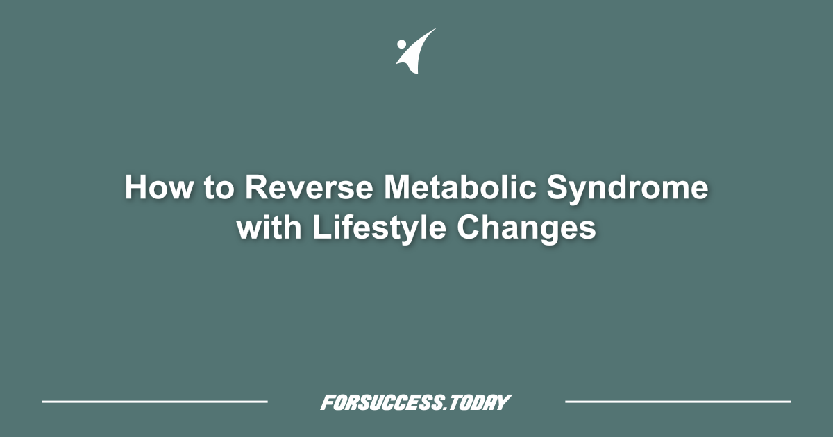 How to Reverse Metabolic Syndrome with Lifestyle Changes