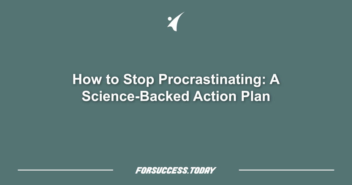 How to Stop Procrastinating: A Science-Backed Action Plan