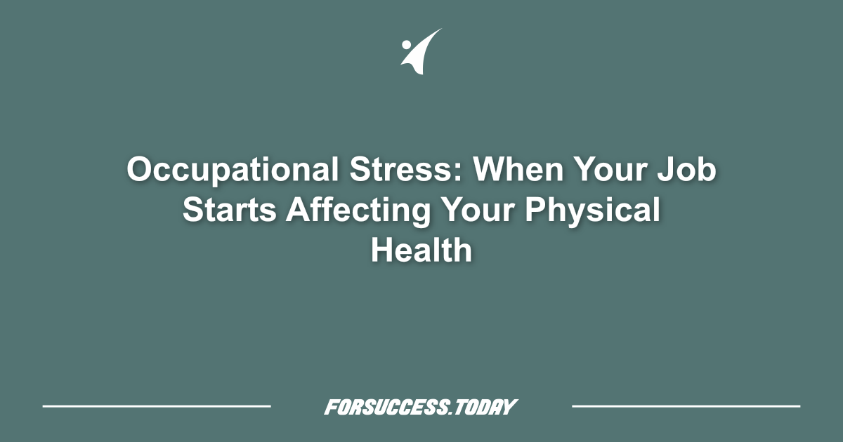 Occupational Stress: When Your Job Starts Affecting Your Physical Health