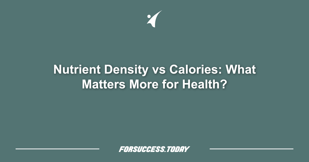 Nutrient Density vs Calories: What Matters More for Health?