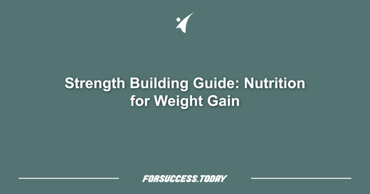 Strength Building Guide: Nutrition for Weight Gain