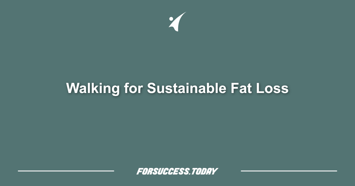 Walking for Sustainable Fat Loss