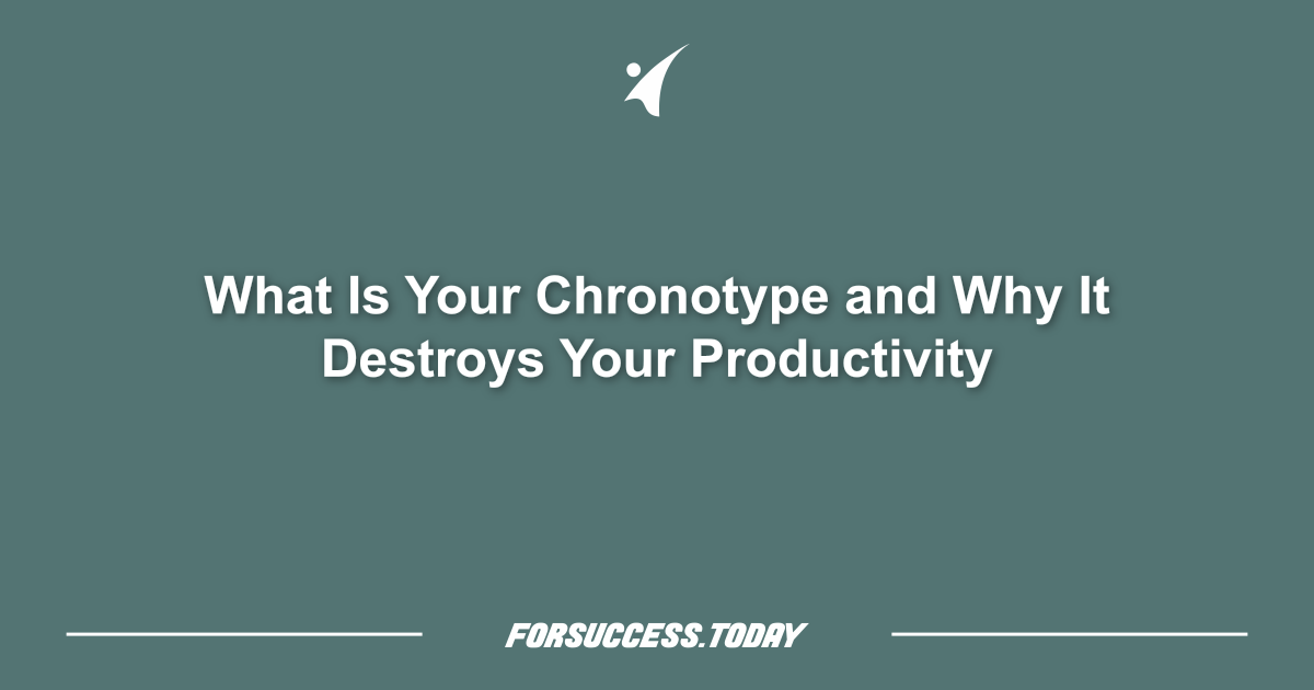 What Is Your Chronotype and Why It Destroys Your Productivity