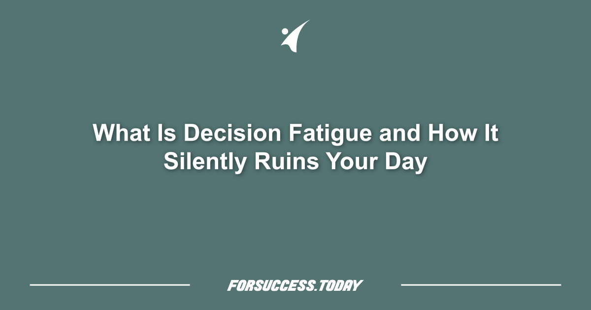 What Is Decision Fatigue and How It Silently Ruins Your Day