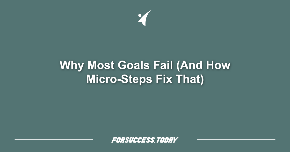 Why Most Goals Fail (And How Micro-Steps Fix That)